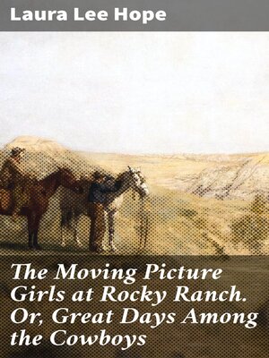 cover image of The Moving Picture Girls at Rocky Ranch. Or, Great Days Among the Cowboys